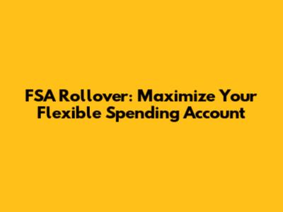 FSA Rollover: Maximize Your Flexible Spending Account