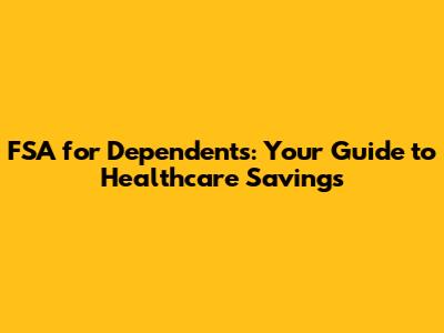 FSA for Dependents: Your Guide to Healthcare Savings