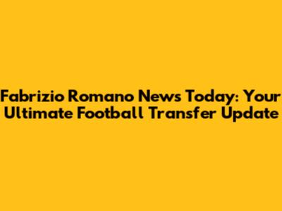 Fabrizio Romano News Today: Your Ultimate Football Transfer Update