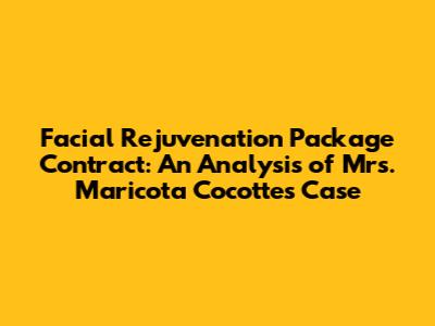 Facial Rejuvenation Package Contract: An Analysis of Mrs. Maricota Cocotte's Case