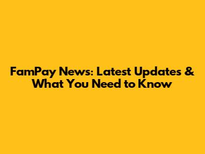 FamPay News: Latest Updates & What You Need to Know