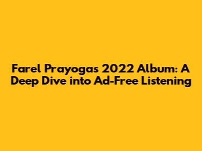 Farel Prayoga's 2022 Album: A Deep Dive into Ad-Free Listening