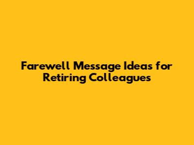 Farewell Message Ideas for Retiring Colleagues