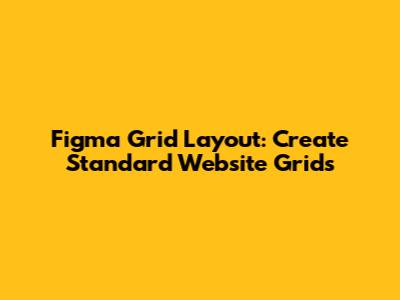 Figma Grid Layout: Create Standard Website Grids