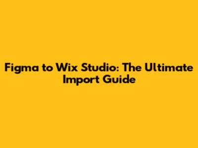 Figma to Wix Studio: The Ultimate Import Guide