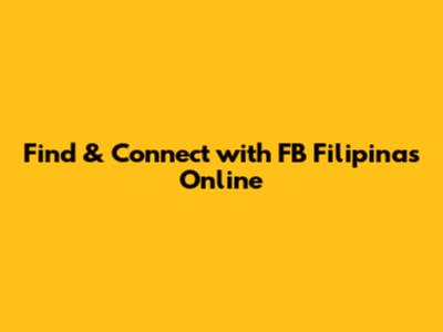 Find & Connect with FB Filipinas Online