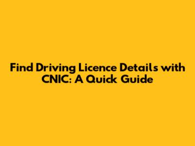 Find Driving Licence Details with CNIC: A Quick Guide