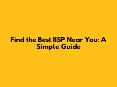 Find the Best IISP Near You: A Simple Guide