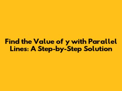 Find the Value of 'y' with Parallel Lines: A Step-by-Step Solution