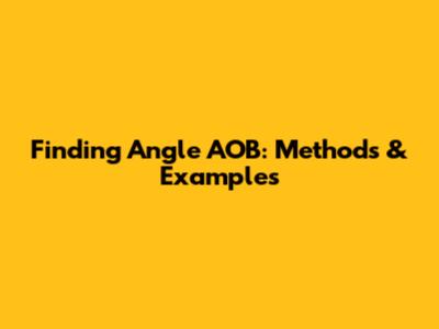 Finding Angle AOB: Methods & Examples