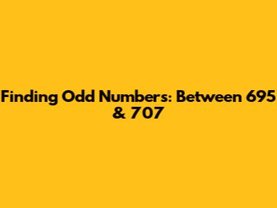 Finding Odd Numbers: Between 695 & 707
