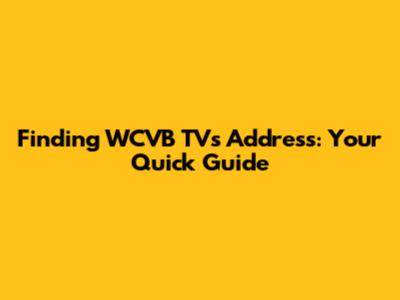 Finding WCVB TV's Address: Your Quick Guide