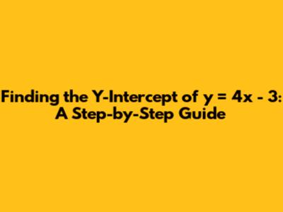 Finding the Y-Intercept of y = 4x - 3: A Step-by-Step Guide
