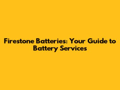 Firestone Batteries: Your Guide to Battery Services