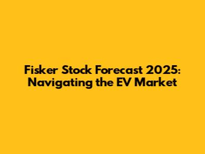 Fisker Stock Forecast 2025: Navigating the EV Market