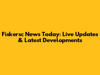 Fiskersc News Today: Live Updates & Latest Developments