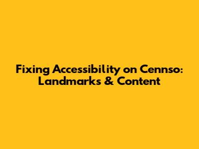 Fixing Accessibility on Cennso: Landmarks & Content