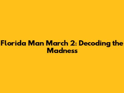 Florida Man March 2: Decoding the Madness