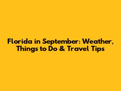 Florida in September: Weather, Things to Do & Travel Tips