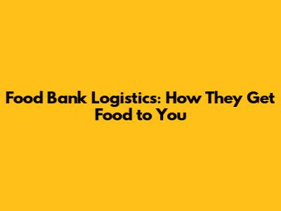 Food Bank Logistics: How They Get Food to You