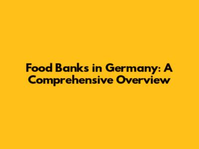 Food Banks in Germany: A Comprehensive Overview
