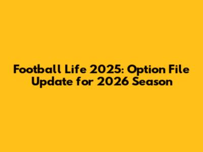 Football Life 2025: Option File Update for 2026 Season