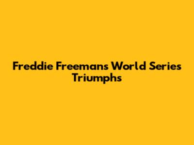 Freddie Freeman's World Series Triumphs
