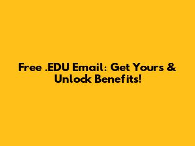Free .EDU Email: Get Yours & Unlock Benefits!