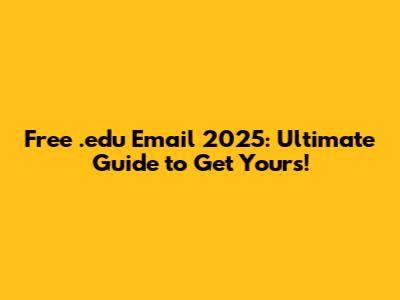 Free .edu Email 2025: Ultimate Guide to Get Yours!