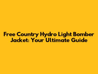 Free Country Hydro Light Bomber Jacket: Your Ultimate Guide