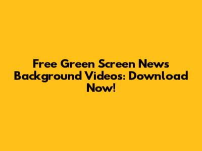Free Green Screen News Background Videos: Download Now!