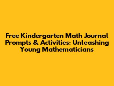 Free Kindergarten Math Journal Prompts & Activities: Unleashing Young Mathematicians