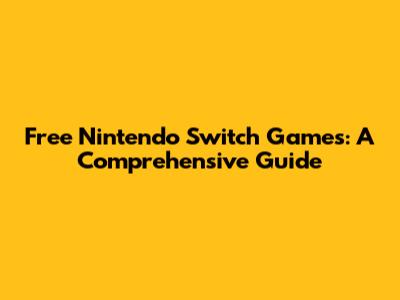 Free Nintendo Switch Games: A Comprehensive Guide