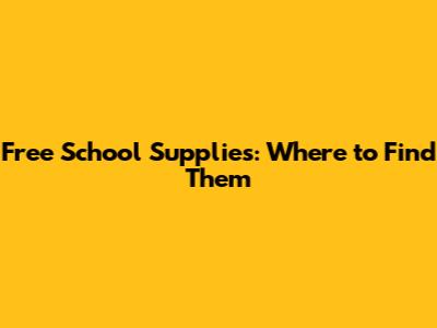 Free School Supplies: Where to Find Them