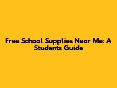 Free School Supplies Near Me: A Student's Guide
