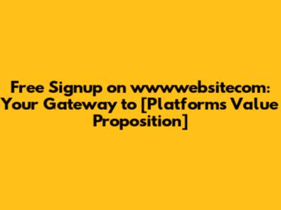 Free Signup on wwwwebsitecom: Your Gateway to [Platform's Value Proposition]