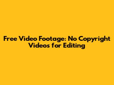 Free Video Footage: No Copyright Videos for Editing