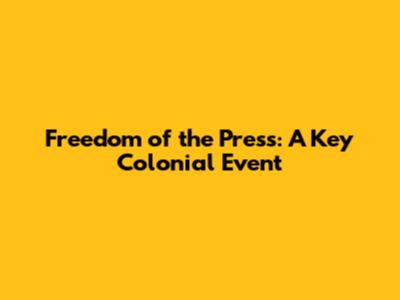 Freedom of the Press: A Key Colonial Event