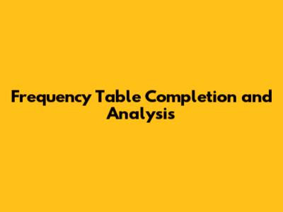 Frequency Table Completion and Analysis