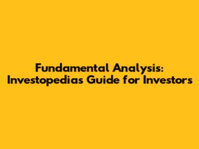Fundamental Analysis: Investopedia's Guide for Investors