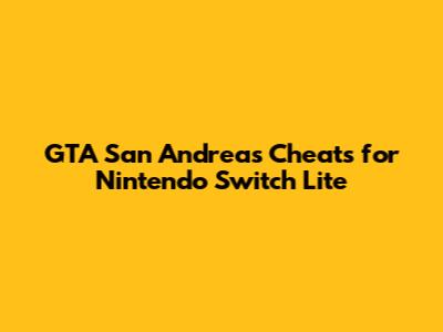 GTA San Andreas Cheats for Nintendo Switch Lite