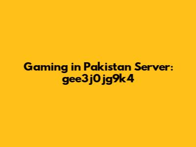 Gaming in Pakistan Server: gee3j0jg9k4