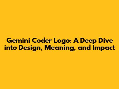 Gemini Coder Logo: A Deep Dive into Design, Meaning, and Impact