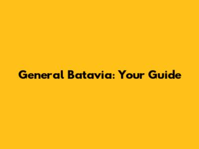 General Batavia: Your Guide