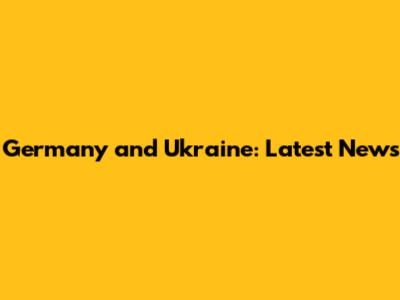 Germany and Ukraine: Latest News