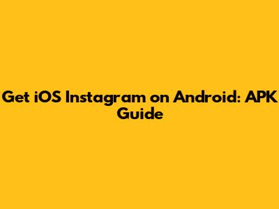Get iOS Instagram on Android: APK Guide