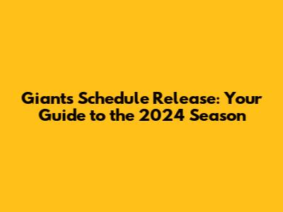 Giants Schedule Release: Your Guide to the 2024 Season