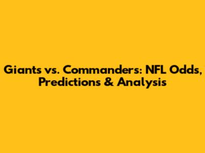 Giants vs. Commanders: NFL Odds, Predictions & Analysis