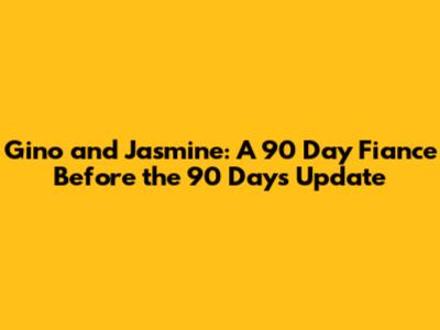 Gino and Jasmine: A 90 Day Fiance Before the 90 Days Update