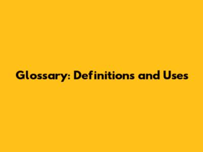 Glossary: Definitions and Uses